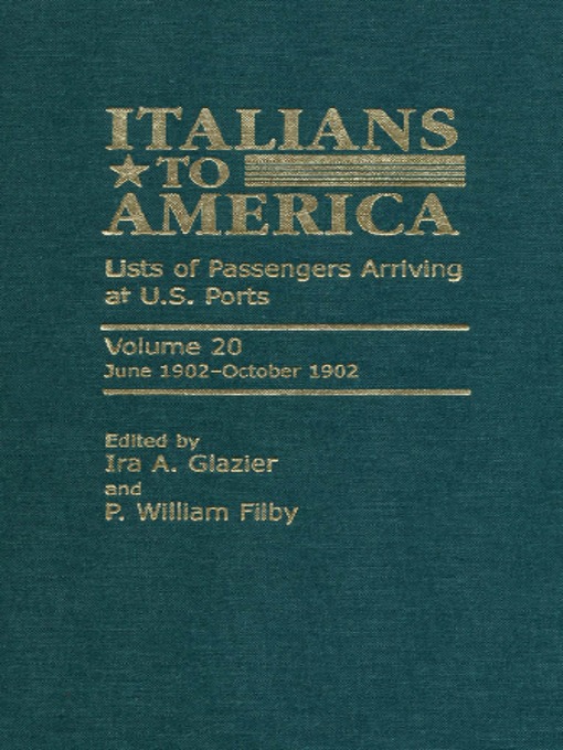 Title details for Italians to America, Volume 20 June 1902-October 1902 by Ira A. Glazier - Available